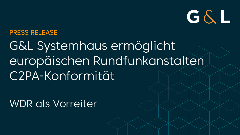 G&L ermöglicht europäischen Broadcastern C2PA-Konformität