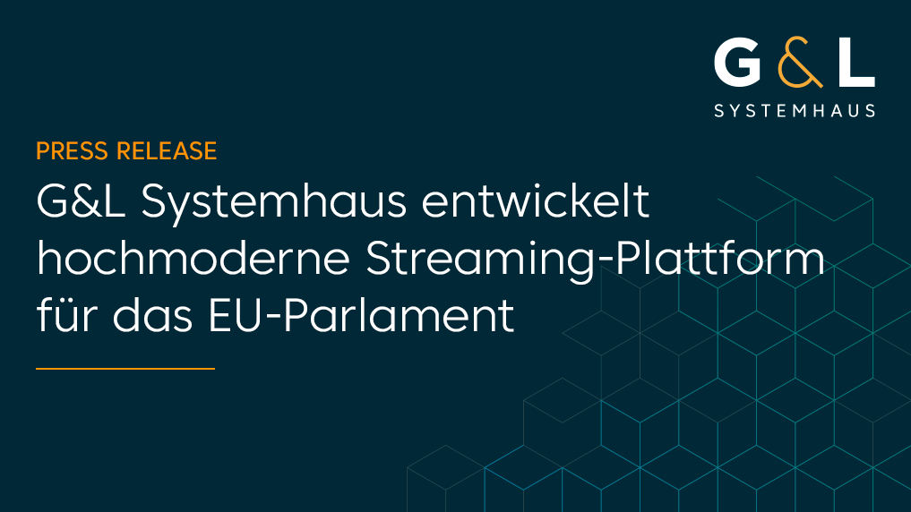 G&L Systemhaus entwickelt hochmoderne Streaming-Plattform für das EU-Parlament